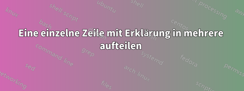 Eine einzelne Zeile mit Erklärung in mehrere aufteilen