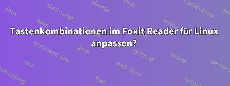 Tastenkombinationen im Foxit Reader für Linux anpassen?