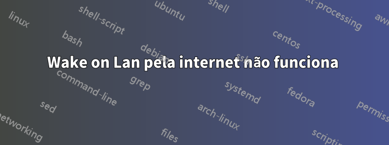 Wake on Lan pela internet não funciona