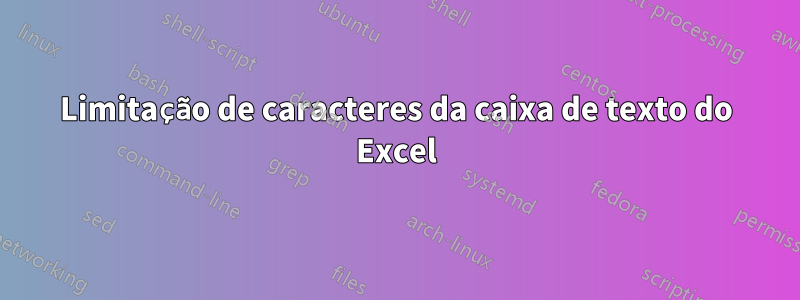 Limitação de caracteres da caixa de texto do Excel