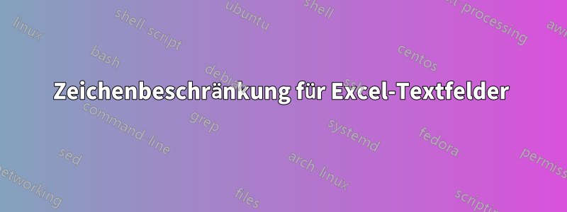 Zeichenbeschränkung für Excel-Textfelder