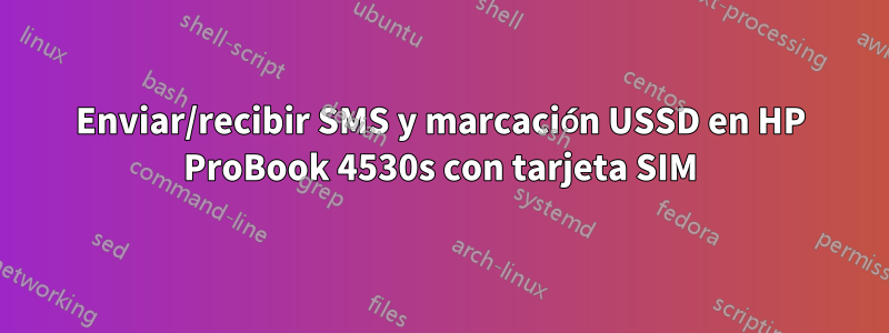 Enviar/recibir SMS y marcación USSD en HP ProBook 4530s con tarjeta SIM