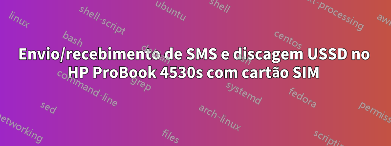 Envio/recebimento de SMS e discagem USSD no HP ProBook 4530s com cartão SIM