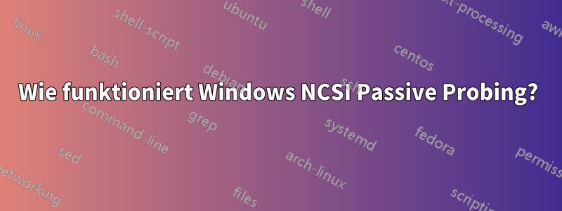 Wie funktioniert Windows NCSI Passive Probing?