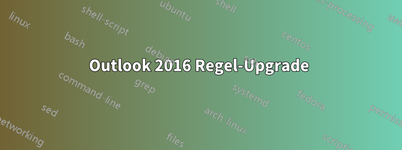 Outlook 2016 Regel-Upgrade