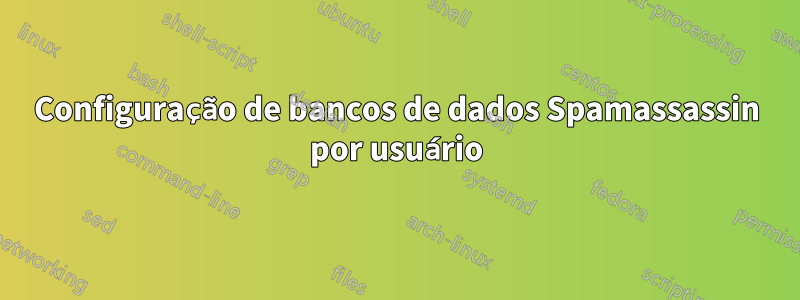 Configuração de bancos de dados Spamassassin por usuário