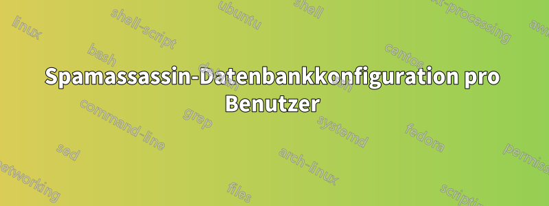 Spamassassin-Datenbankkonfiguration pro Benutzer