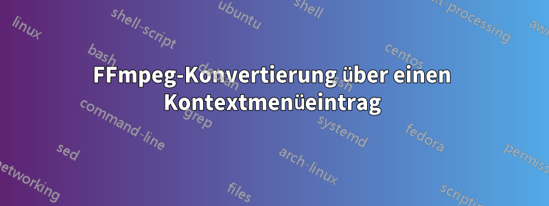 FFmpeg-Konvertierung über einen Kontextmenüeintrag