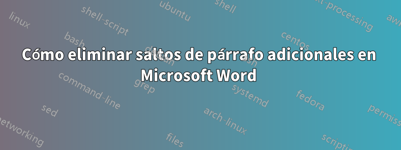 Cómo eliminar saltos de párrafo adicionales en Microsoft Word