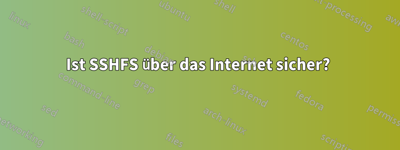 Ist SSHFS über das Internet sicher?