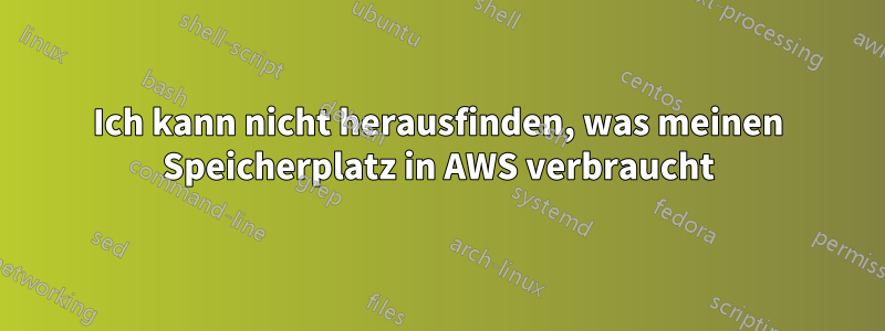 Ich kann nicht herausfinden, was meinen Speicherplatz in AWS verbraucht