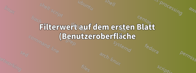 Filterwert auf dem ersten Blatt (Benutzeroberfläche), um gefilterten Wert auf dem zweiten Blatt abzugleichen