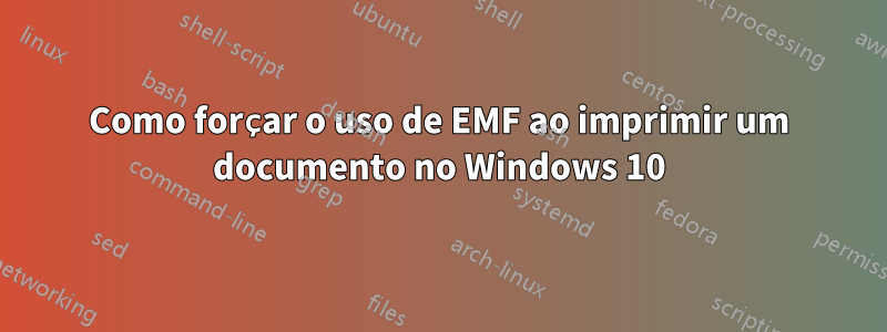 Como forçar o uso de EMF ao imprimir um documento no Windows 10