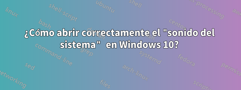 ¿Cómo abrir correctamente el "sonido del sistema" en Windows 10?