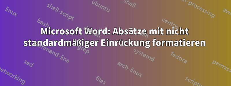 Microsoft Word: Absätze mit nicht standardmäßiger Einrückung formatieren