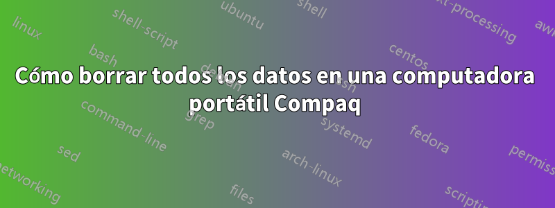 Cómo borrar todos los datos en una computadora portátil Compaq