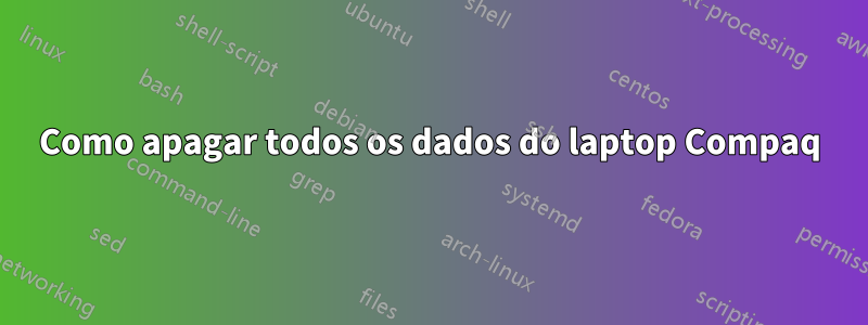 Como apagar todos os dados do laptop Compaq