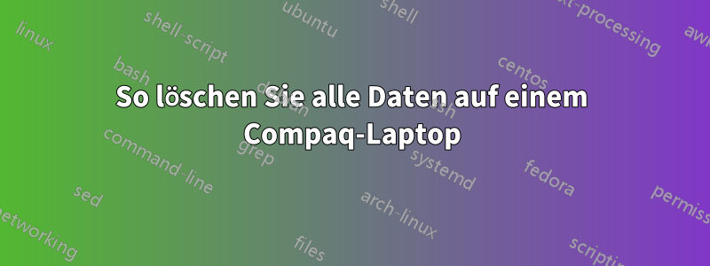 So löschen Sie alle Daten auf einem Compaq-Laptop