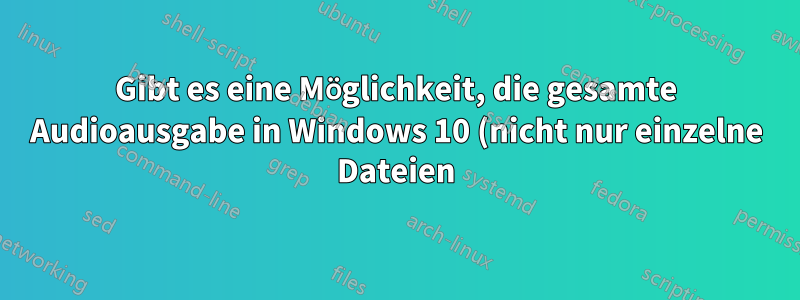 Gibt es eine Möglichkeit, die gesamte Audioausgabe in Windows 10 (nicht nur einzelne Dateien) über http auf ein Android-Clientgerät zu streamen?