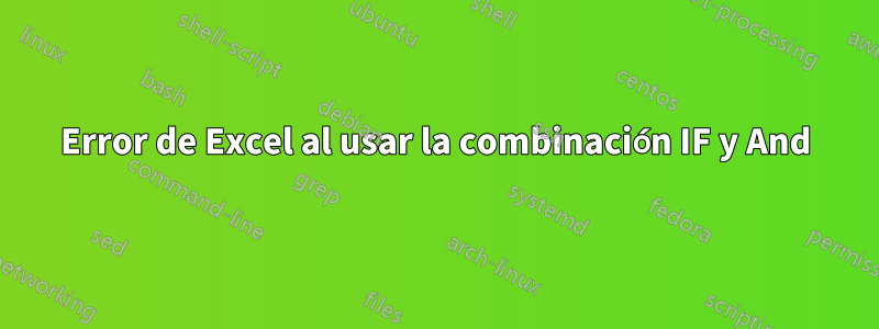 Error de Excel al usar la combinación IF y And