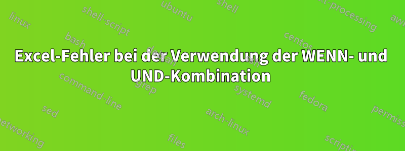 Excel-Fehler bei der Verwendung der WENN- und UND-Kombination