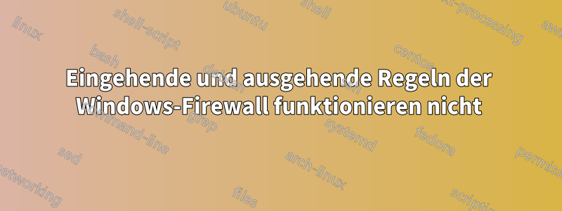 Eingehende und ausgehende Regeln der Windows-Firewall funktionieren nicht