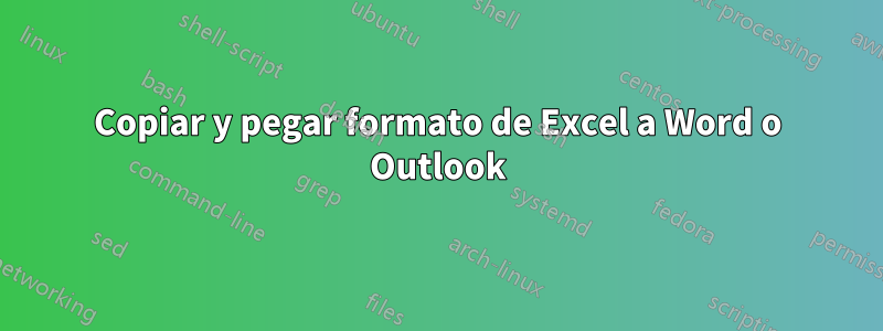 Copiar y pegar formato de Excel a Word o Outlook