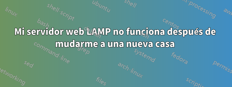 Mi servidor web LAMP no funciona después de mudarme a una nueva casa