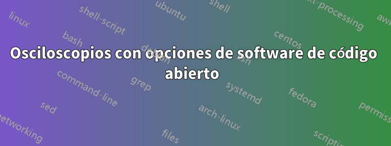 Osciloscopios con opciones de software de código abierto 