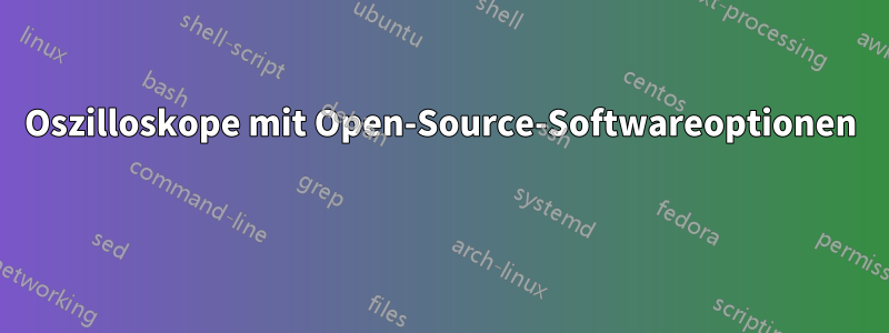 Oszilloskope mit Open-Source-Softwareoptionen 