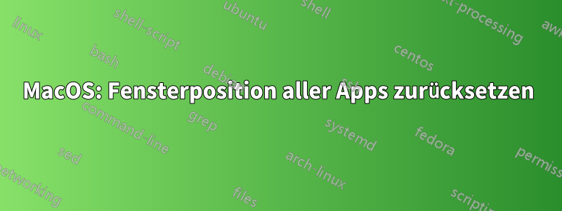 MacOS: Fensterposition aller Apps zurücksetzen