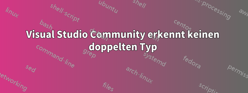 Visual Studio Community erkennt keinen doppelten Typ