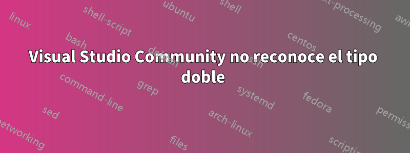 Visual Studio Community no reconoce el tipo doble