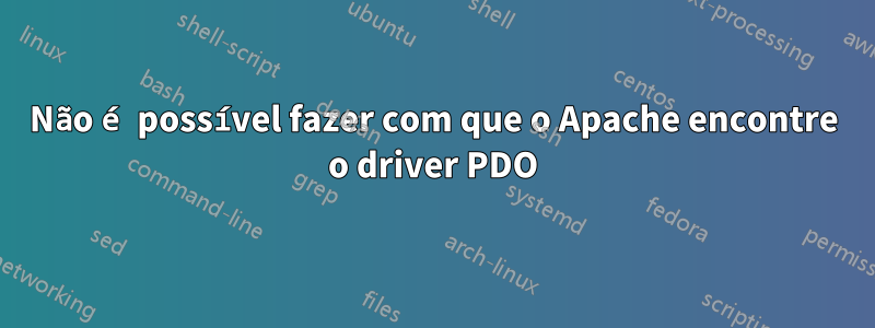 Não é possível fazer com que o Apache encontre o driver PDO