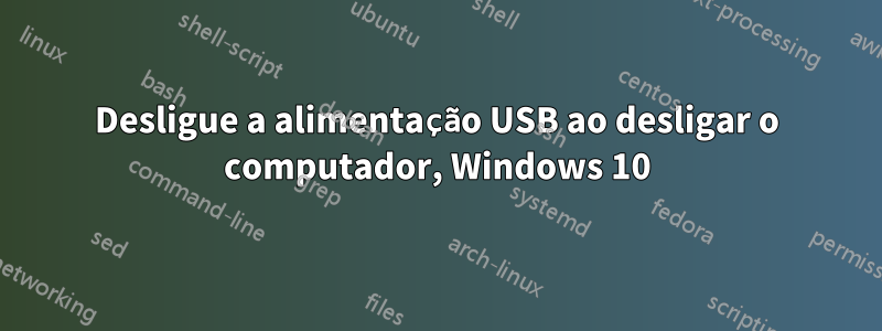 Desligue a alimentação USB ao desligar o computador, Windows 10