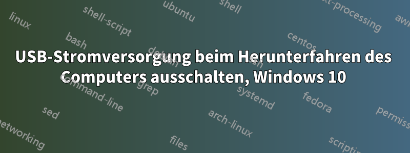 USB-Stromversorgung beim Herunterfahren des Computers ausschalten, Windows 10