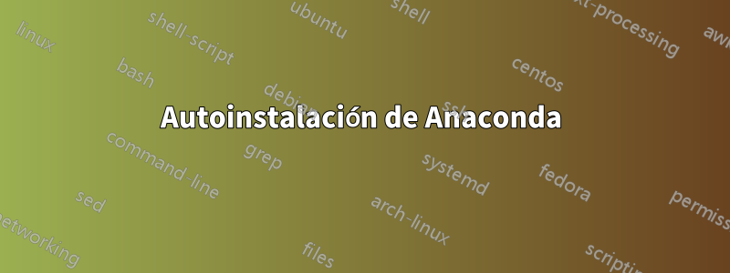 Autoinstalación de Anaconda