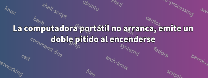 La computadora portátil no arranca, emite un doble pitido al encenderse