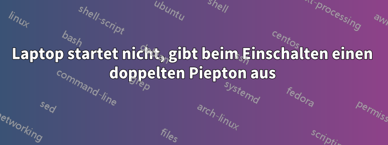 Laptop startet nicht, gibt beim Einschalten einen doppelten Piepton aus