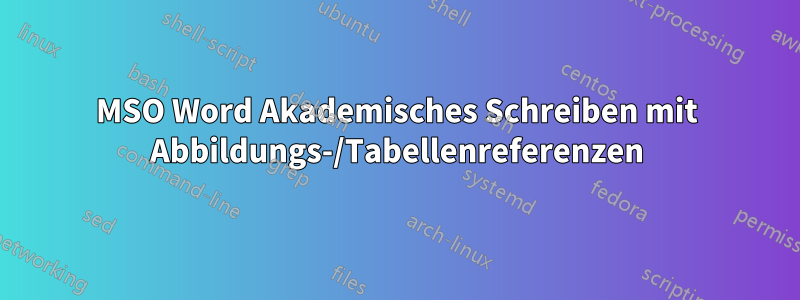 MSO Word Akademisches Schreiben mit Abbildungs-/Tabellenreferenzen