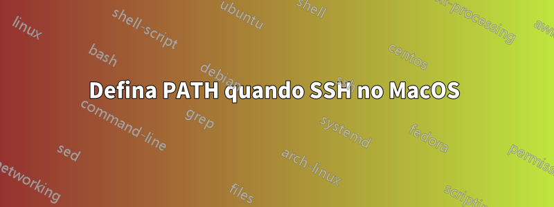 Defina PATH quando SSH no MacOS