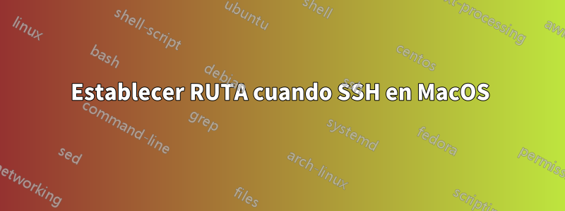 Establecer RUTA cuando SSH en MacOS