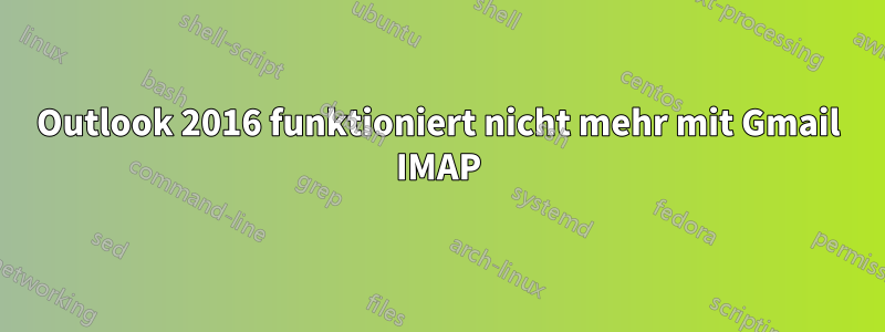 Outlook 2016 funktioniert nicht mehr mit Gmail IMAP