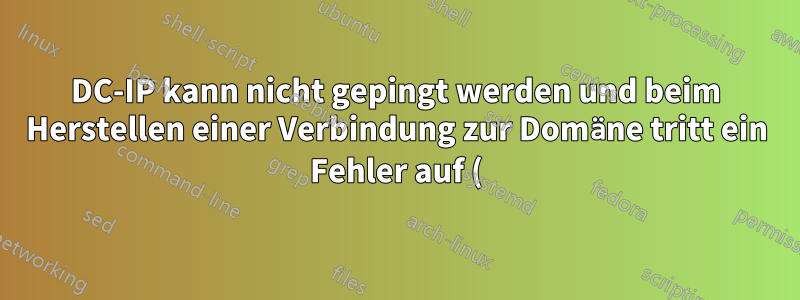 DC-IP kann nicht gepingt werden und beim Herstellen einer Verbindung zur Domäne tritt ein Fehler auf (