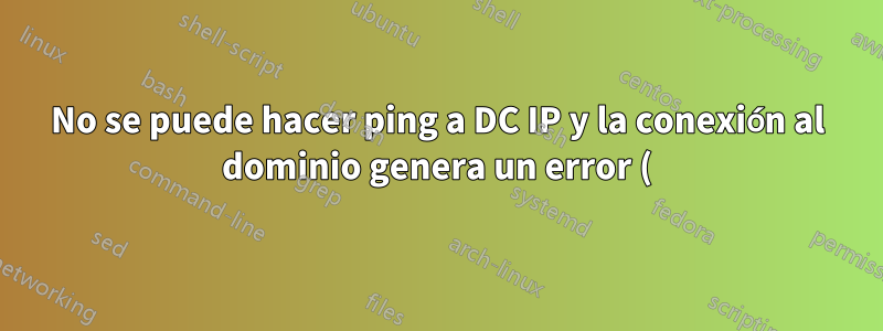 No se puede hacer ping a DC IP y la conexión al dominio genera un error (