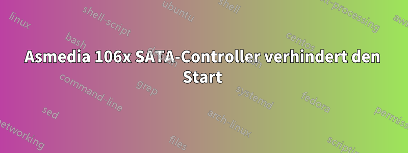 Asmedia 106x SATA-Controller verhindert den Start