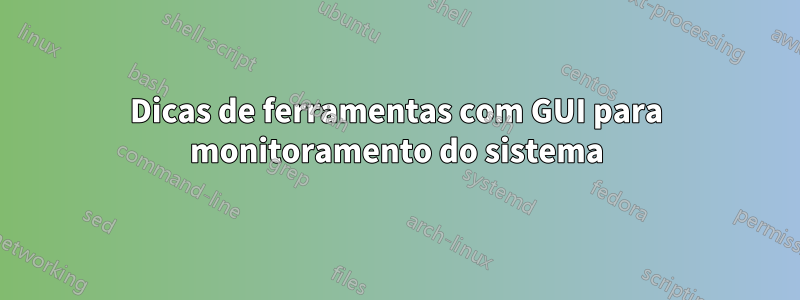 Dicas de ferramentas com GUI para monitoramento do sistema