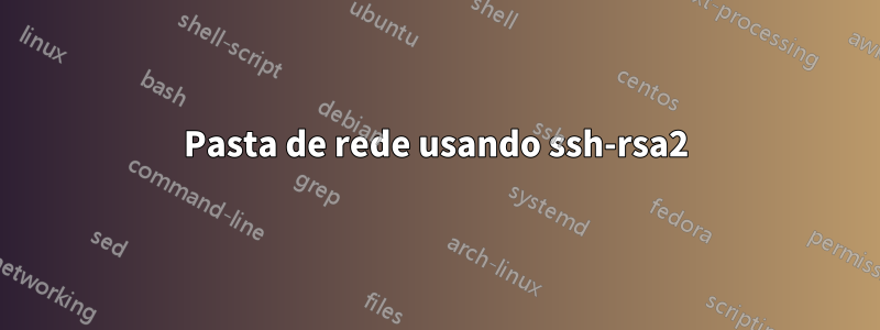 Pasta de rede usando ssh-rsa2