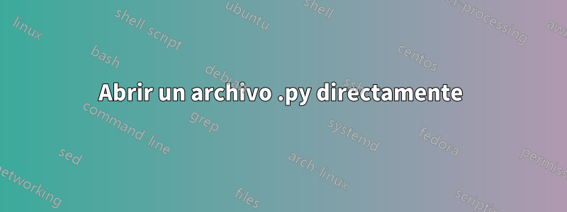 Abrir un archivo .py directamente