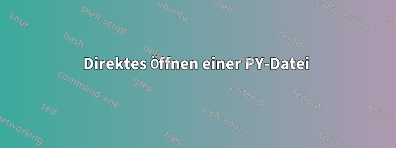 Direktes Öffnen einer PY-Datei